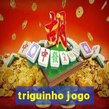 triguinho jogo